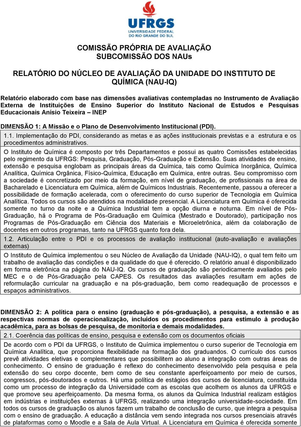 Institucional (PDI). 1.1. Implementação do PDI, considerando as metas e as ações institucionais previstas e a estrutura e os procedimentos administrativos.