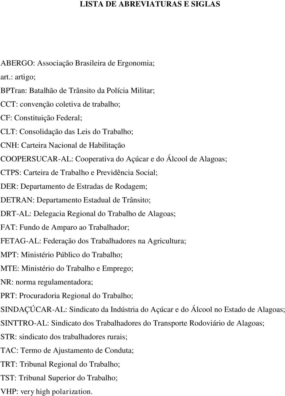 COOPERSUCAR-AL: Cooperativa do Açúcar e do Álcool de Alagoas; CTPS: Carteira de Trabalho e Previdência Social; DER: Departamento de Estradas de Rodagem; DETRAN: Departamento Estadual de Trânsito;