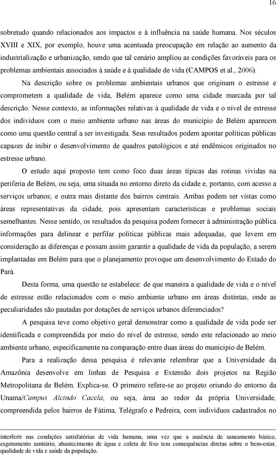 ambientais associados à saúde e à qualidade de vida (CAMPOS et al., 2006).