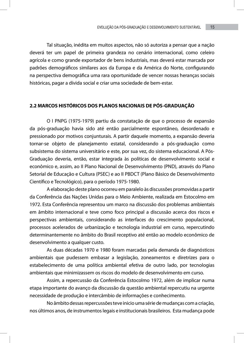 perspectiva demográfica uma rara oportunidade de vencer nossas heranças sociais históricas, pagar a dívida social e criar uma sociedade de bem-estar. 2.