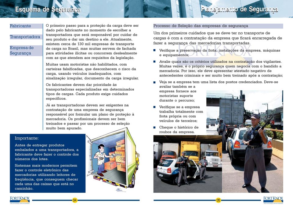 Atualmente, existem cerca de 130 mil empresas de transporte de carga no Brasil, mas muitas servem de fachada para atividades ilícitas ou concorrem deslealmente com as que atendem aos requisitos da