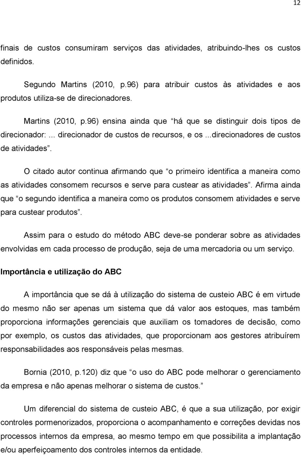 .. direcionador de custos de recursos, e os...direcionadores de custos de atividades.