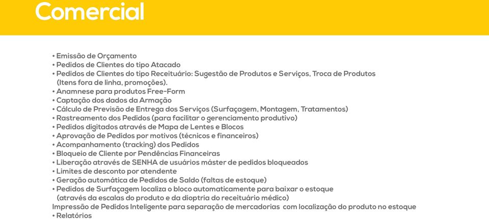 produtivo) Pedidos digitados através de Mapa de Lentes e Blocos Aprovação de Pedidos por motivos (técnicos e financeiros) Acompanhamento (tracking) dos Pedidos Bloqueio de Cliente por Pendências