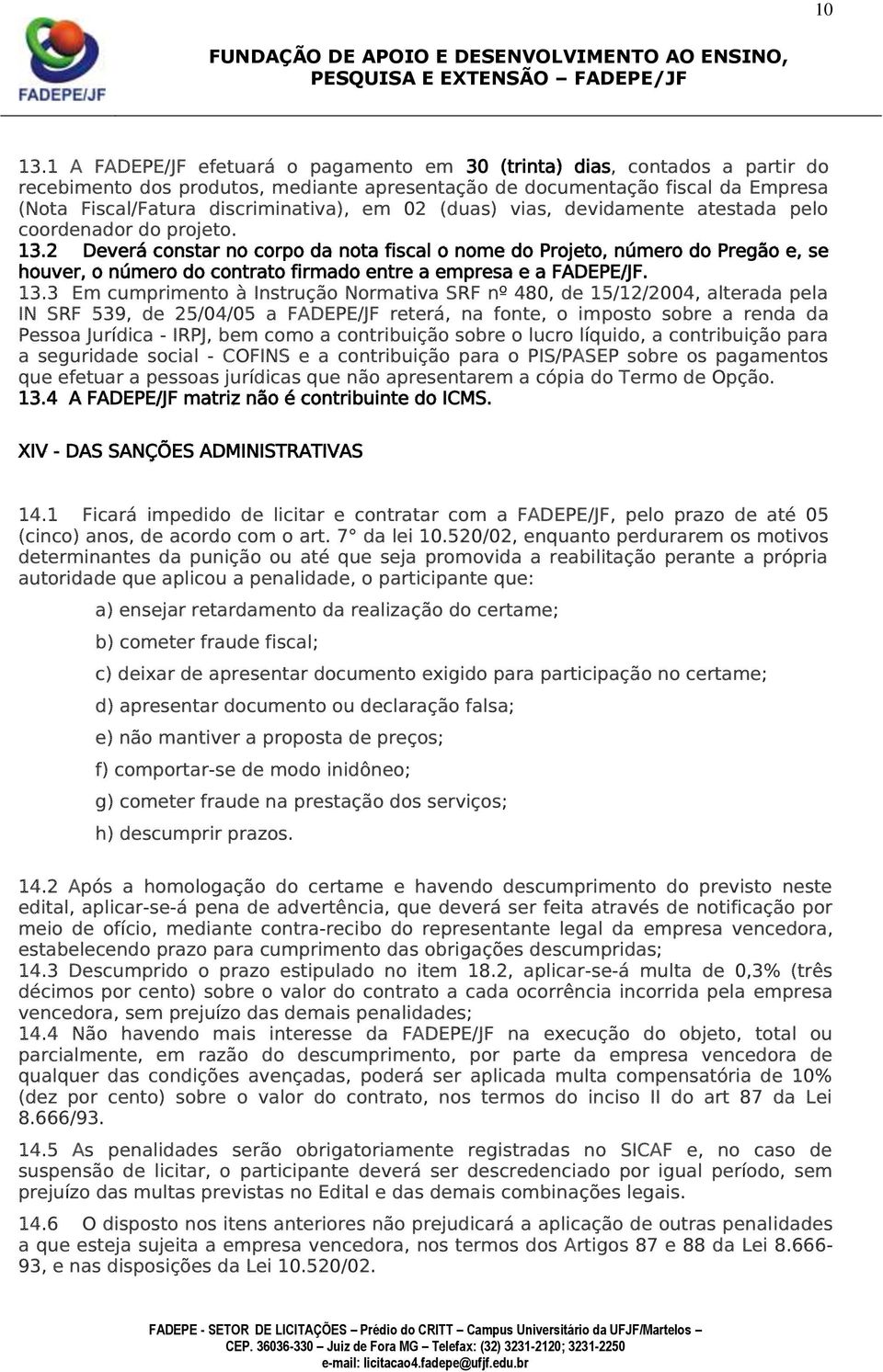 02 (duas) vias, devidamente atestada pelo coordenador do projeto. 13.