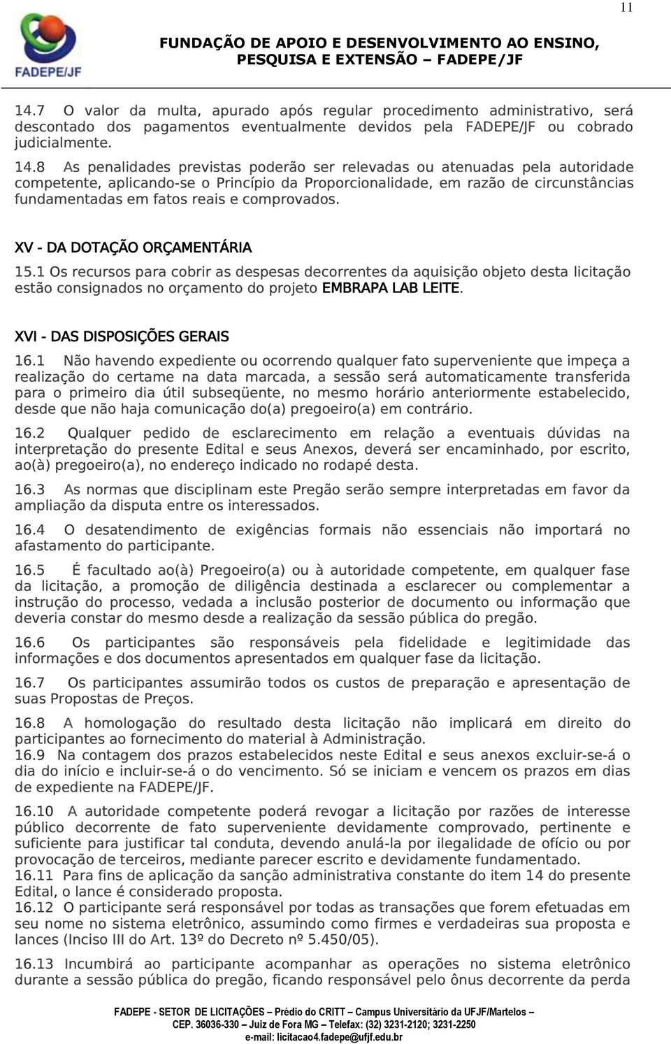 8 As penalidades previstas poderão ser relevadas ou atenuadas pela autoridade competente, aplicando-se o Princípio da Proporcionalidade, em razão de circunstâncias fundamentadas em fatos reais e