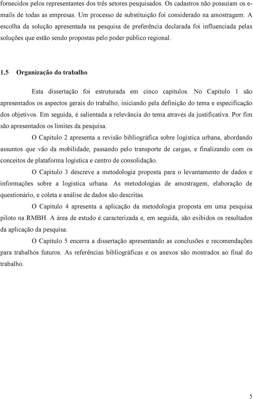 5 Organização do trabalho Esta dissertação foi estruturada em cinco capítulos.