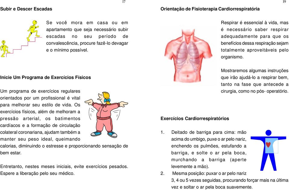 Inicie Um Programa de Exercícios Físicos Um programa de exercícios regulares orientados por um profissional é vital para melhorar seu estilo de vida.