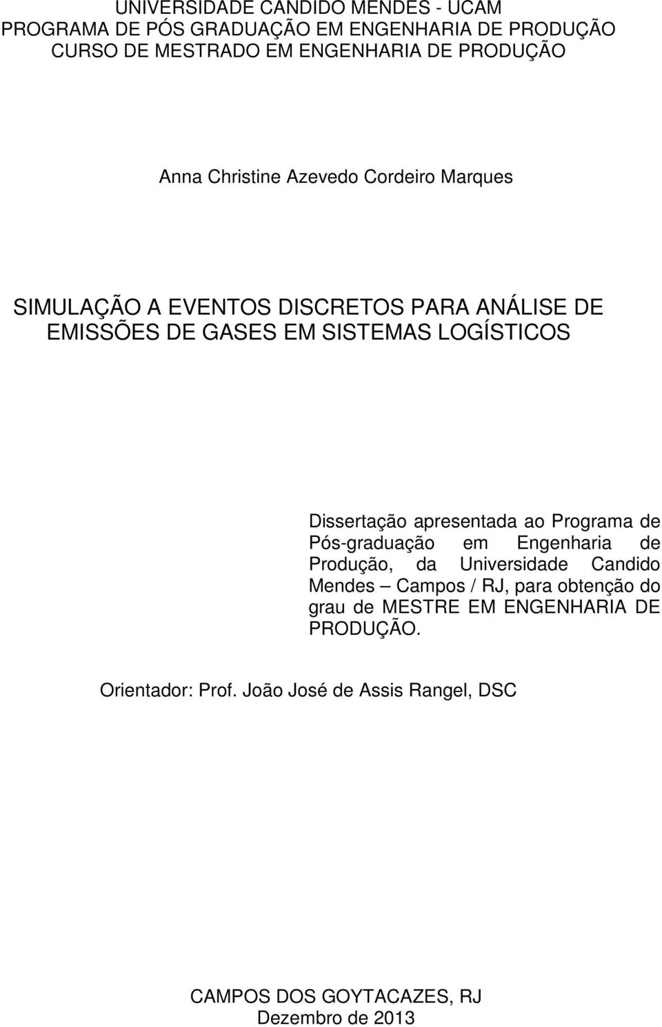 Dissertação apresentada ao Programa de Pós-graduação em Engenharia de Produção, da Universidade Candido Mendes Campos / RJ, para
