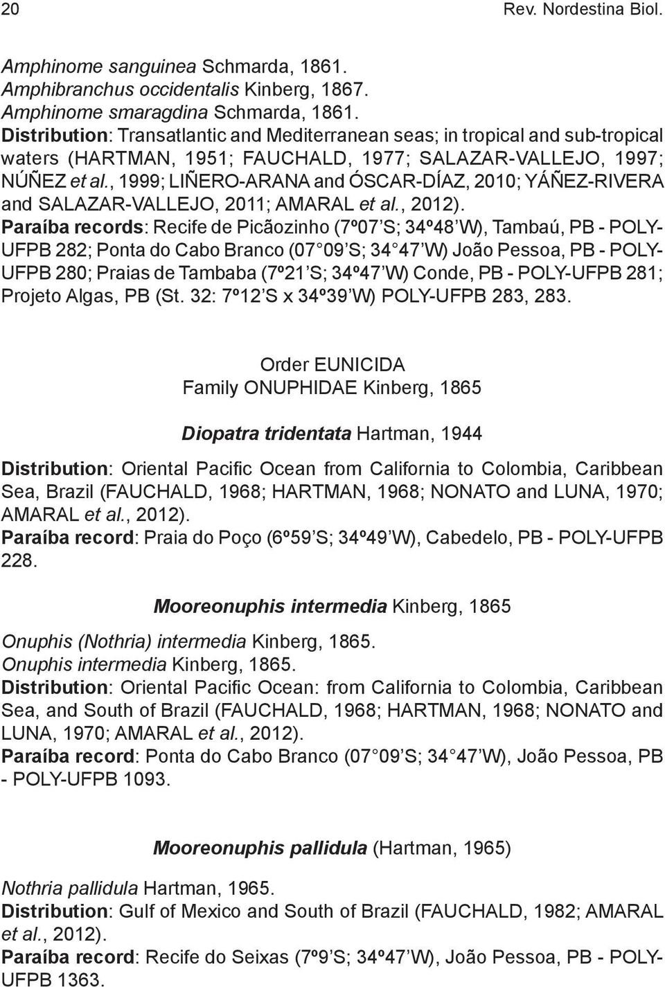 , 1999; LIÑERO-ARANA and ÓSCAR-DÍAZ, 2010; YÁÑEZ-RIVERA and SALAZAR-VALLEJO, 2011; AMARAL et al., 2012).