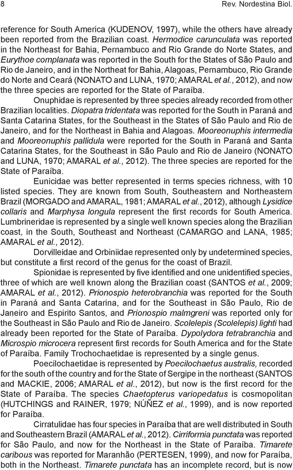 Janeiro, and in the Northeat for Bahia, Alagoas, Pernambuco, Rio Grande do Norte and Ceará (NONATO and LUNA, 1970; AMARAL et al.