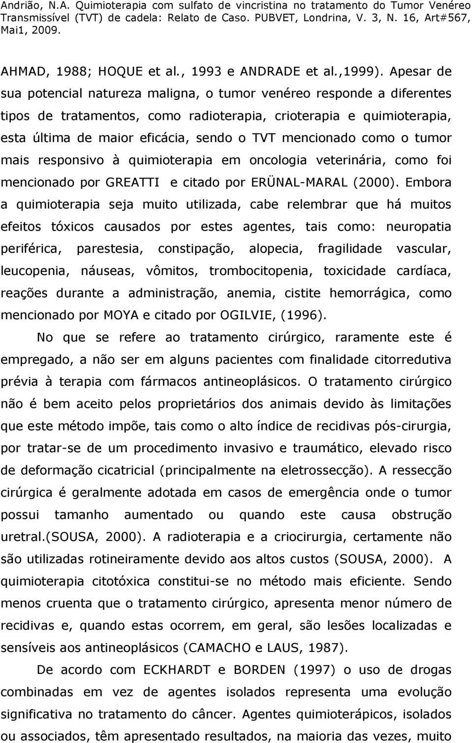 mencionado como o tumor mais responsivo à quimioterapia em oncologia veterinária, como foi mencionado por GREATTI e citado por ERÜNAL-MARAL (2000).