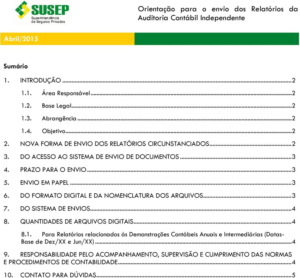 DO FORMATO DIGITAL E DA NOMENCLATURA DOS ARQUIVOS... 3 7. DO SISTEMA DE ENVIOS... 4 8. QUANTIDADES DE ARQUIVOS DIGITAIS... 4 8.1.