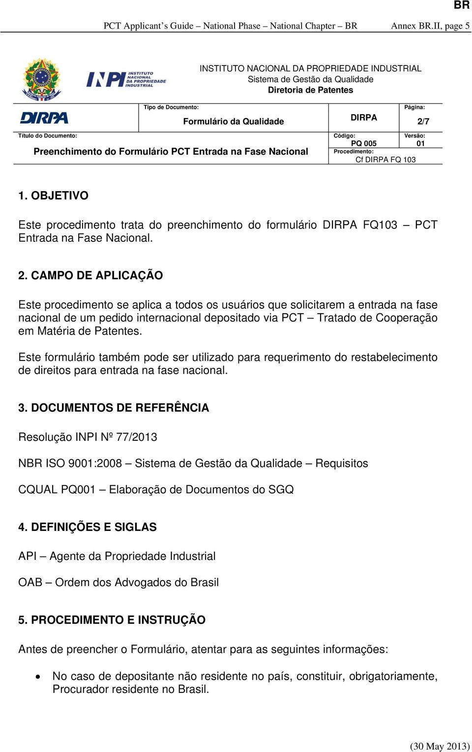 Versão: PQ 005 01 Preenchimento do Formulário PCT Entrada na Fase Nacional Procedimento: Cf DIRPA FQ 103 1.