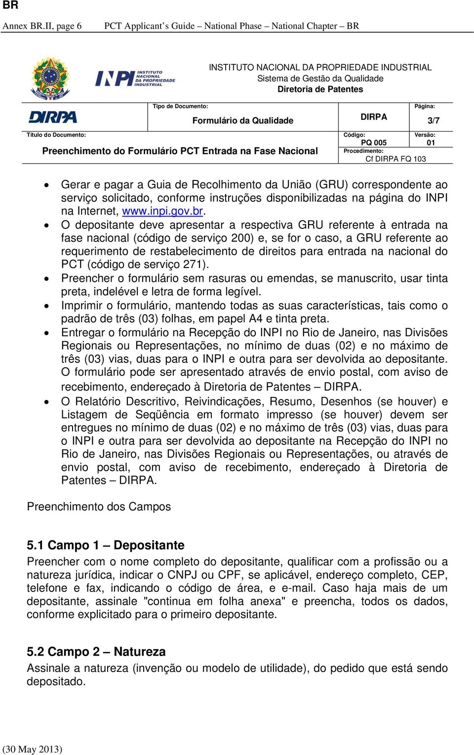 Qualidade DIRPA Página: 3/7 Título do Documento: Código: Versão: PQ 005 01 Preenchimento do Formulário PCT Entrada na Fase Nacional Procedimento: Cf DIRPA FQ 103 Gerar e pagar a Guia de Recolhimento