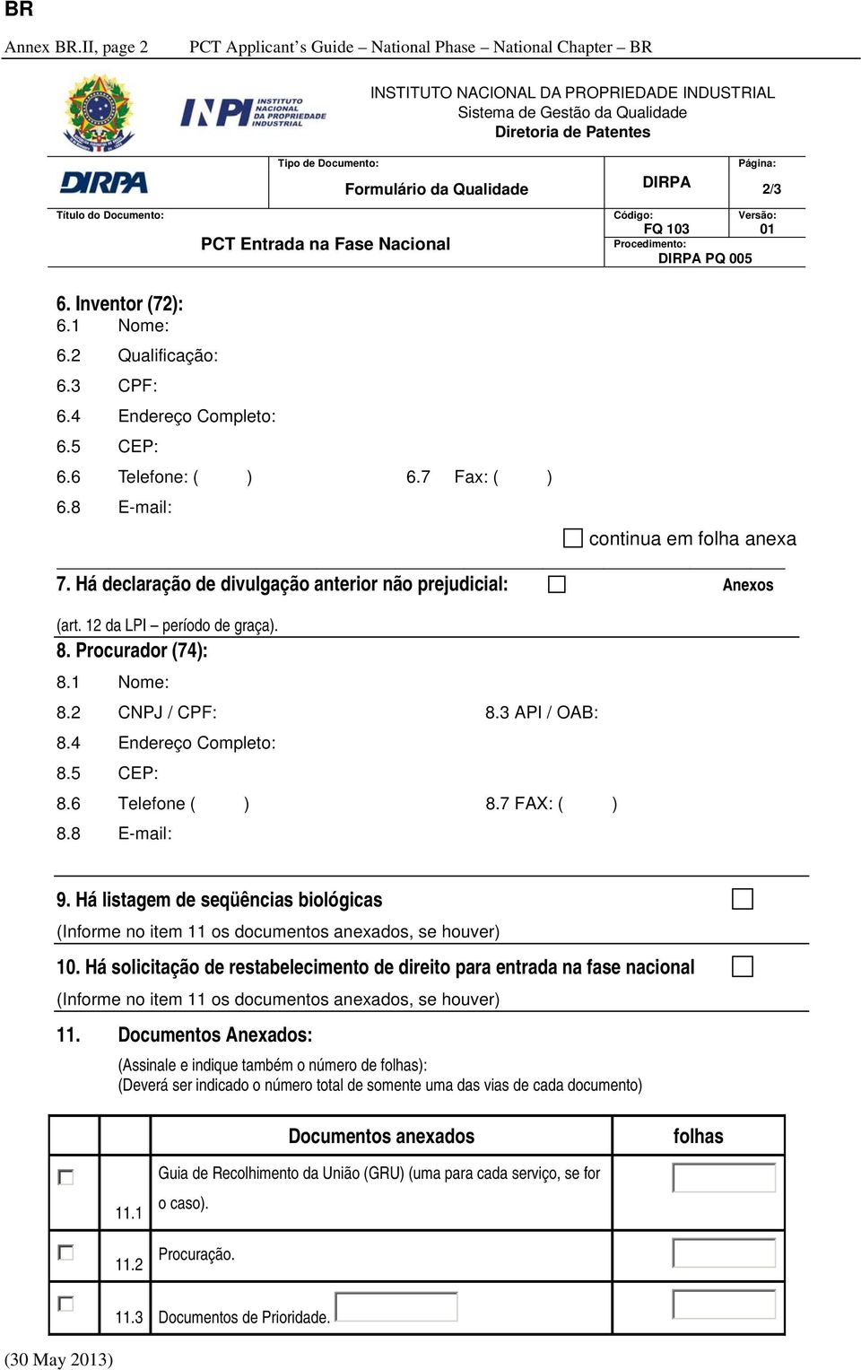 Qualidade DIRPA Página: 2/3 Título do Documento: Código: Versão: FQ 103 01 PCT Entrada na Fase Nacional Procedimento: DIRPA PQ 005 6. Inventor (72): 6.1 Nome: 6.2 Qualificação: 6.3 CPF: 6.