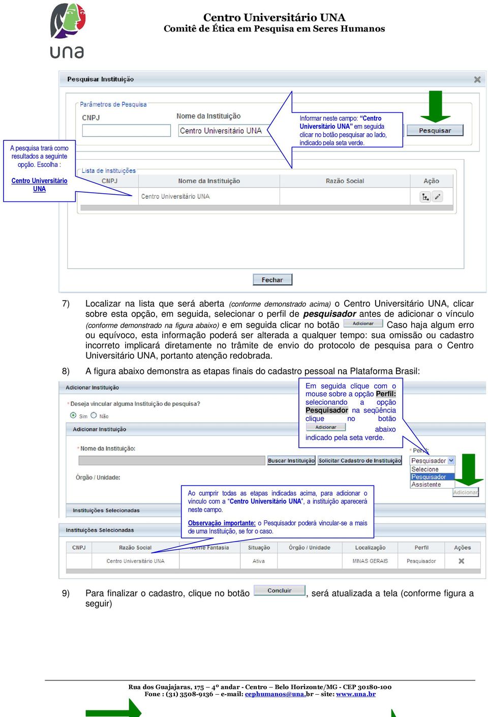 de adicionar o vínculo (conforme demonstrado na figura abaixo) e em seguida clicar no botão Caso haja algum erro ou equívoco, esta informação poderá ser alterada a qualquer tempo: sua omissão ou