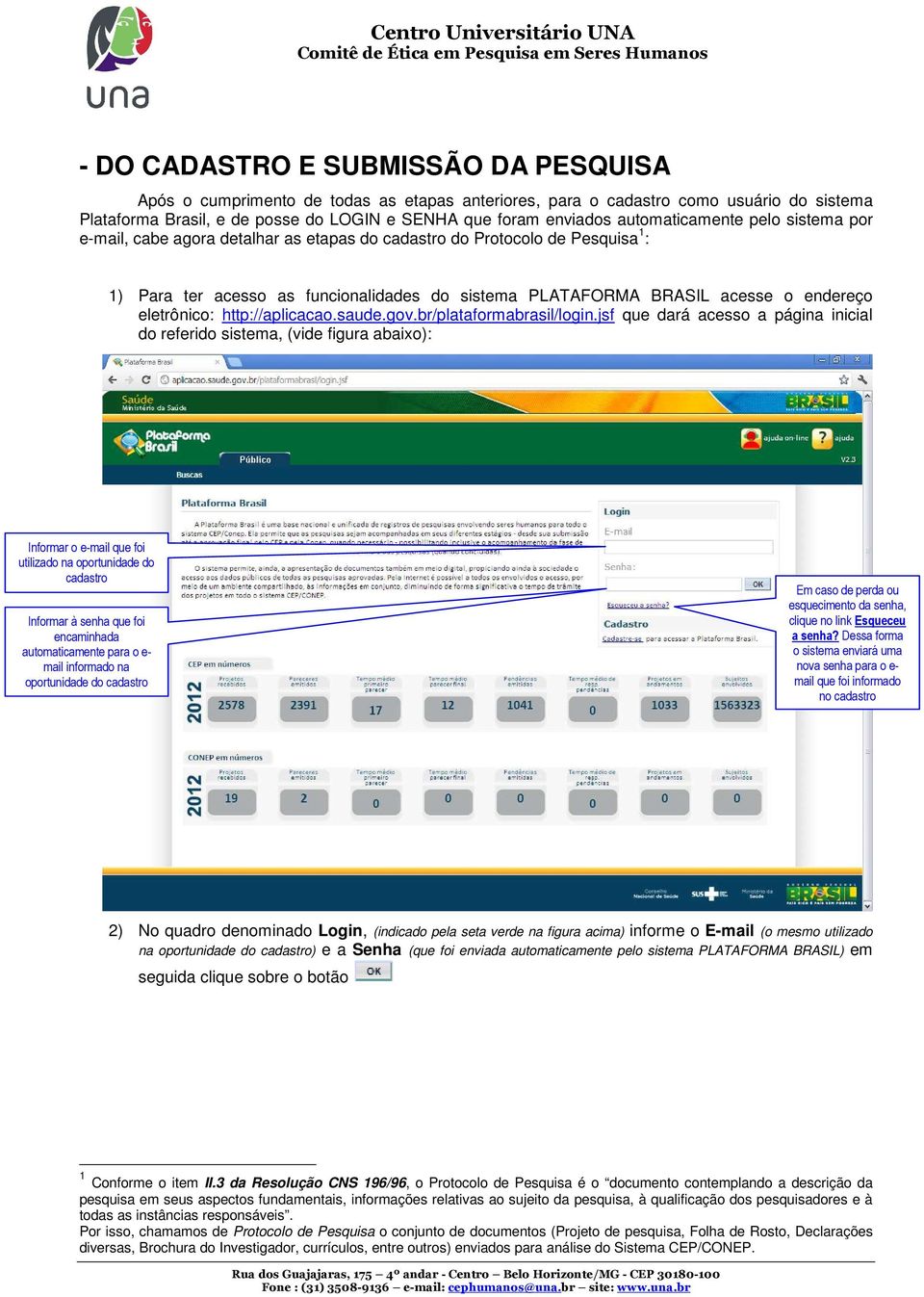 eletrônico: http://aplicacao.saude.gov.br/plataformabrasil/login.