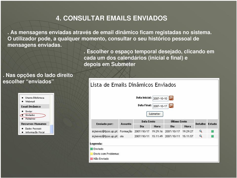 O utilizador pode, a qualquer momento, consultar o seu histórico pessoal de mensagens