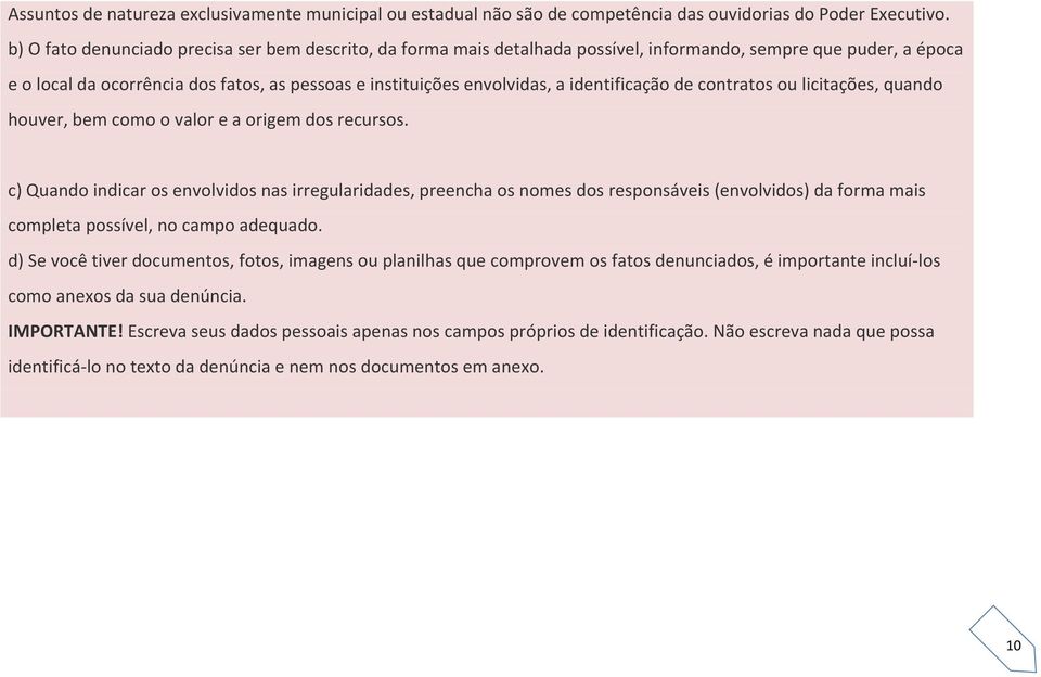 identificação de contratos ou licitações, quando houver, bem como o valor e a origem dos recursos.