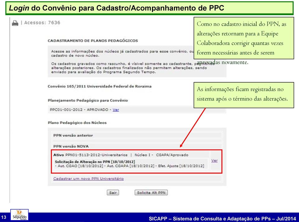 Colaboradora corrigir quantas vezes forem necessárias antes de serem