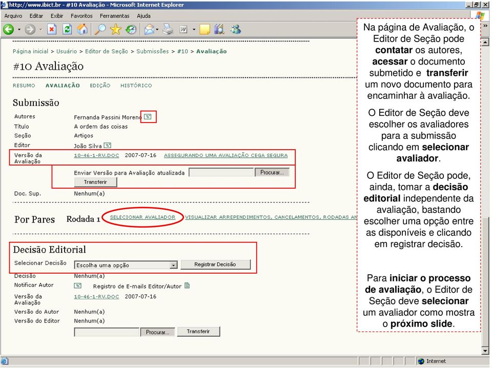 O Editor de Seção pode, ainda, tomar a decisão editorial independente da avaliação, bastando escolher uma opção entre as disponíveis