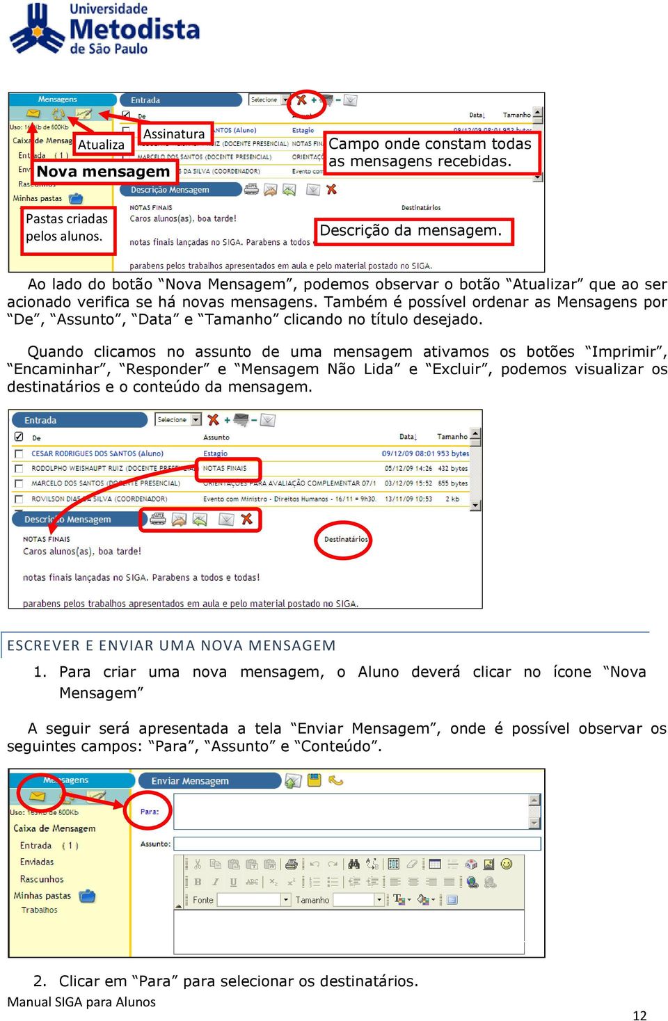 Também é possível ordenar as Mensagens por De, Assunto, Data e Tamanho clicando no título desejado.