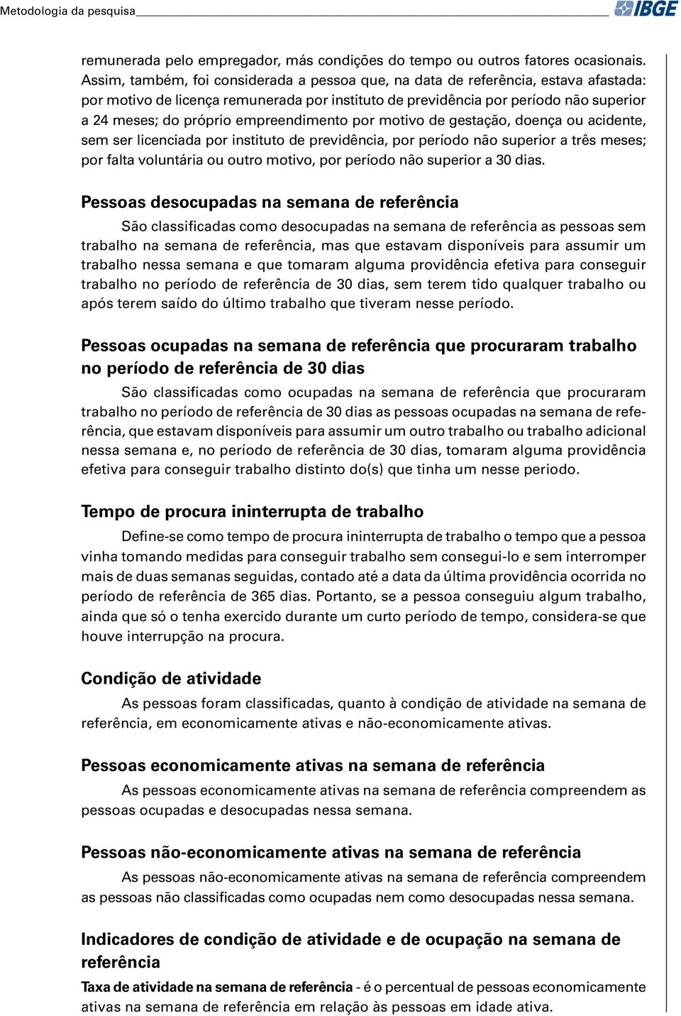 empreendimento por motivo de gestação, doença ou acidente, sem ser licenciada por instituto de previdência, por período não superior a três meses; por falta voluntária ou outro motivo, por período