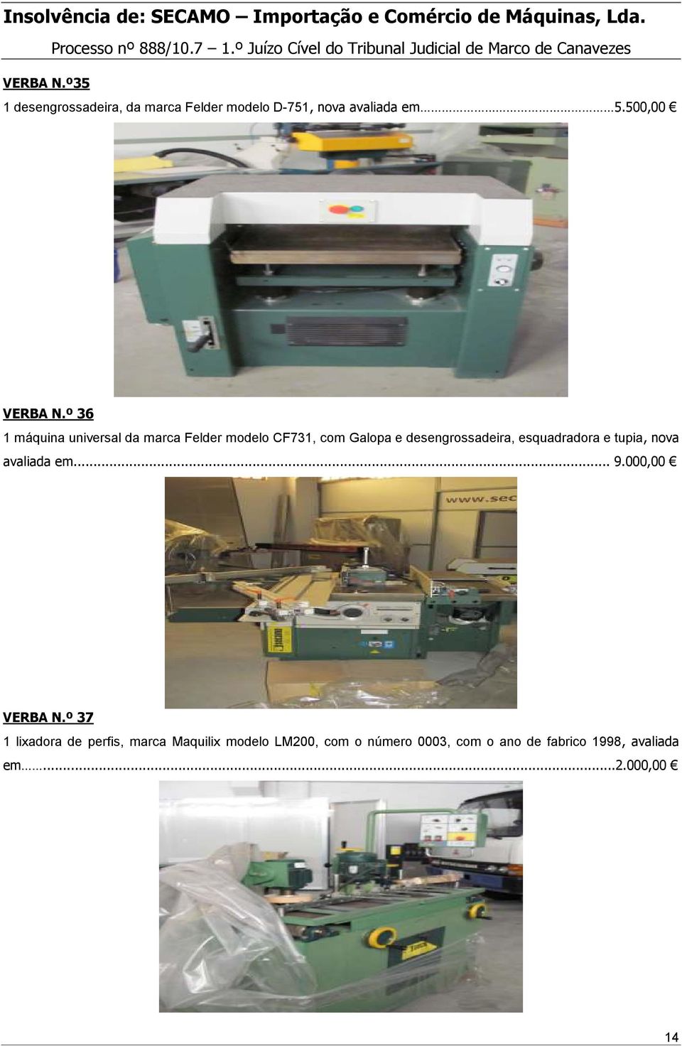 º 36 1 máquina universal da marca Felder modelo CF731, com Galopa e desengrossadeira,