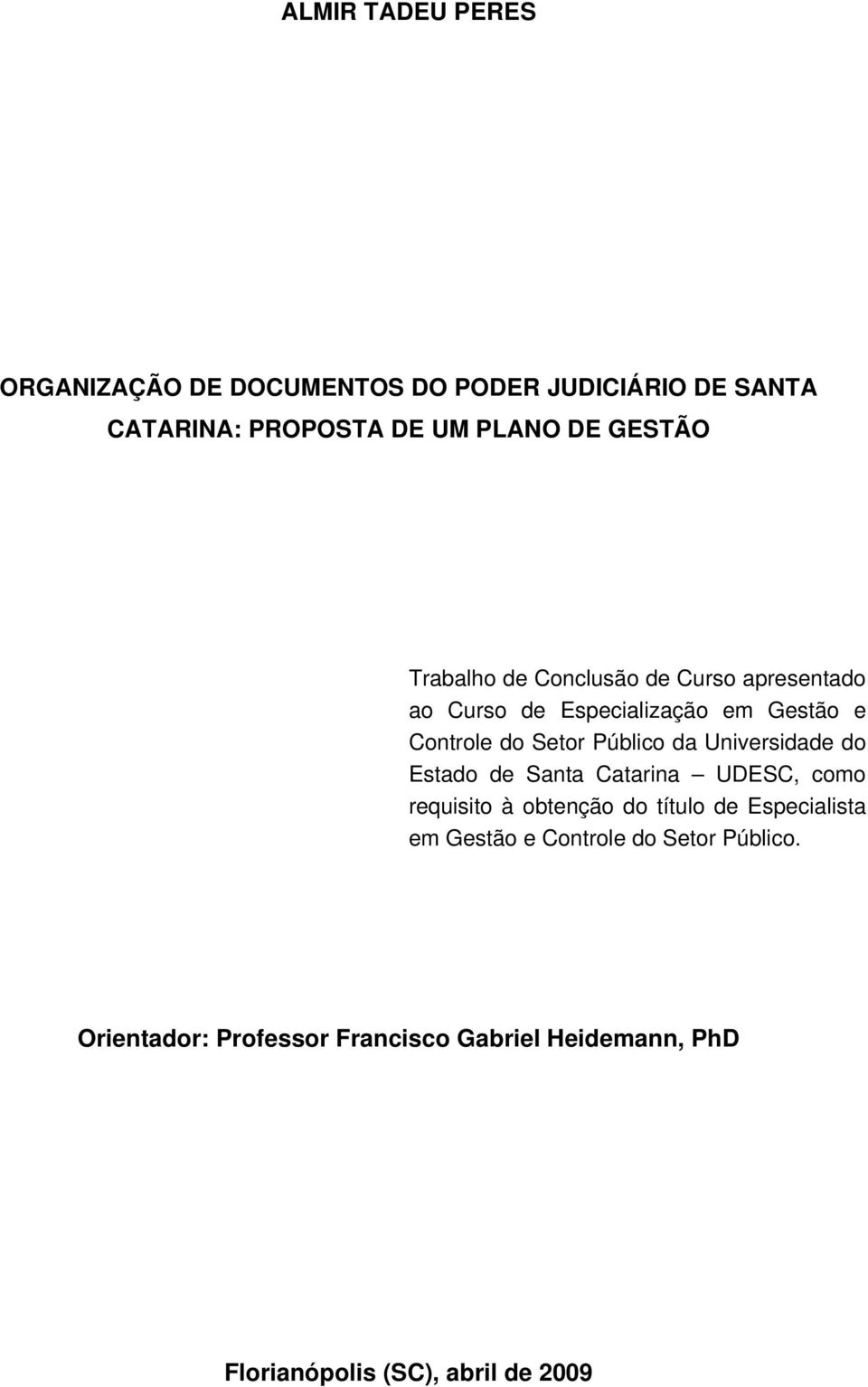 Público da Universidade do Estado de Santa Catarina UDESC, como requisito à obtenção do título de Especialista