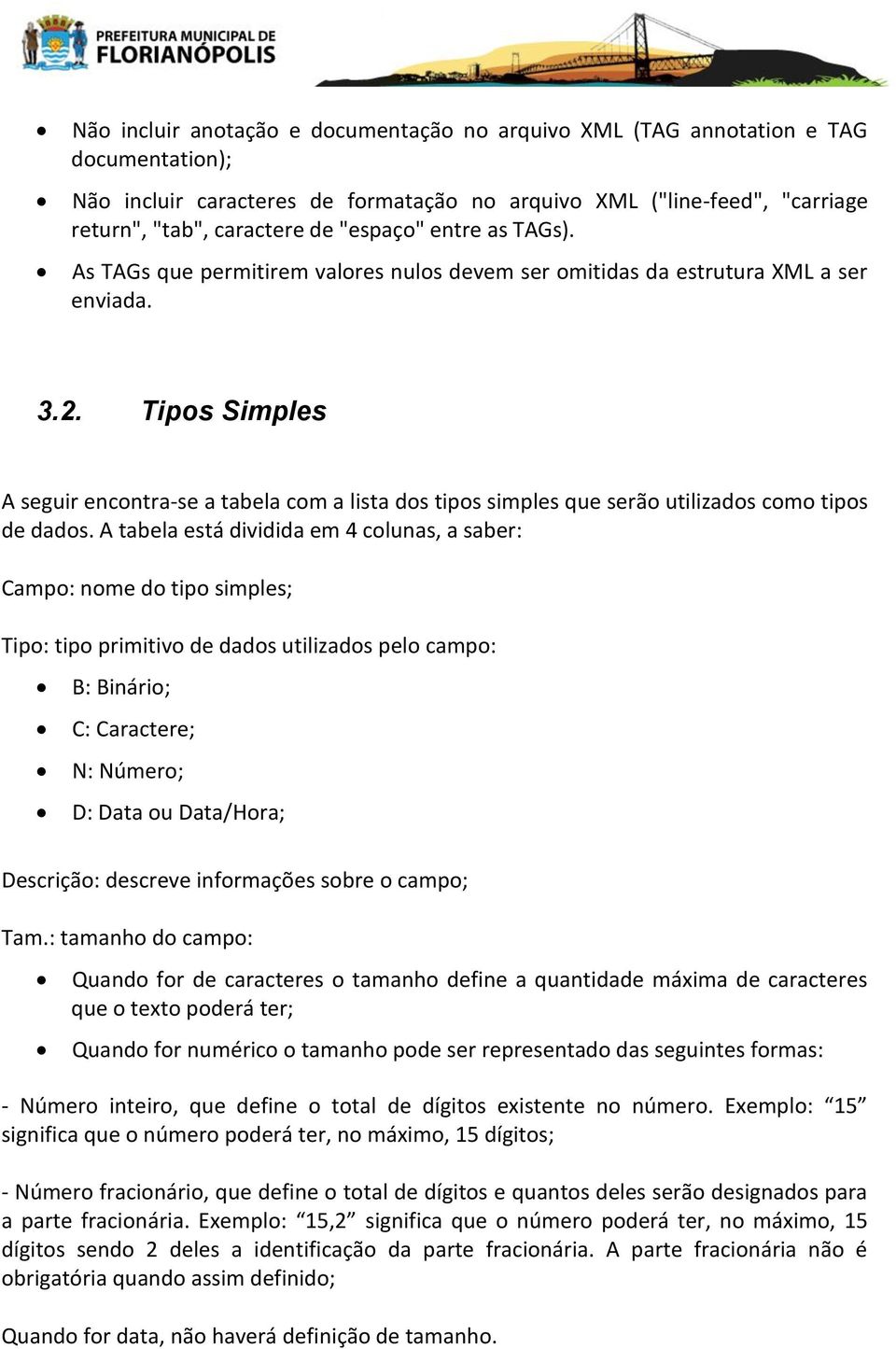 Tipos Simples A seguir encontra-se a tabela com a lista dos tipos simples que serão utilizados como tipos de dados.