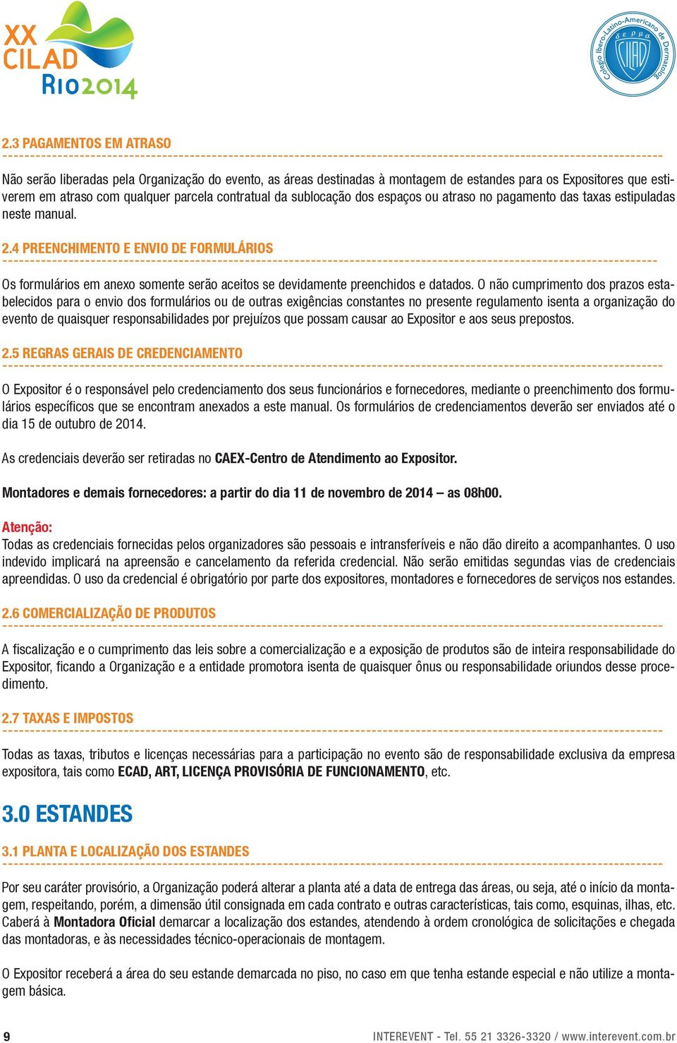 4 PREENCHIMENTO E ENVIO DE FORMULÁRIOS ----------------------------------------------------------------------------------------------------------------------- Os formulários em anexo somente serão