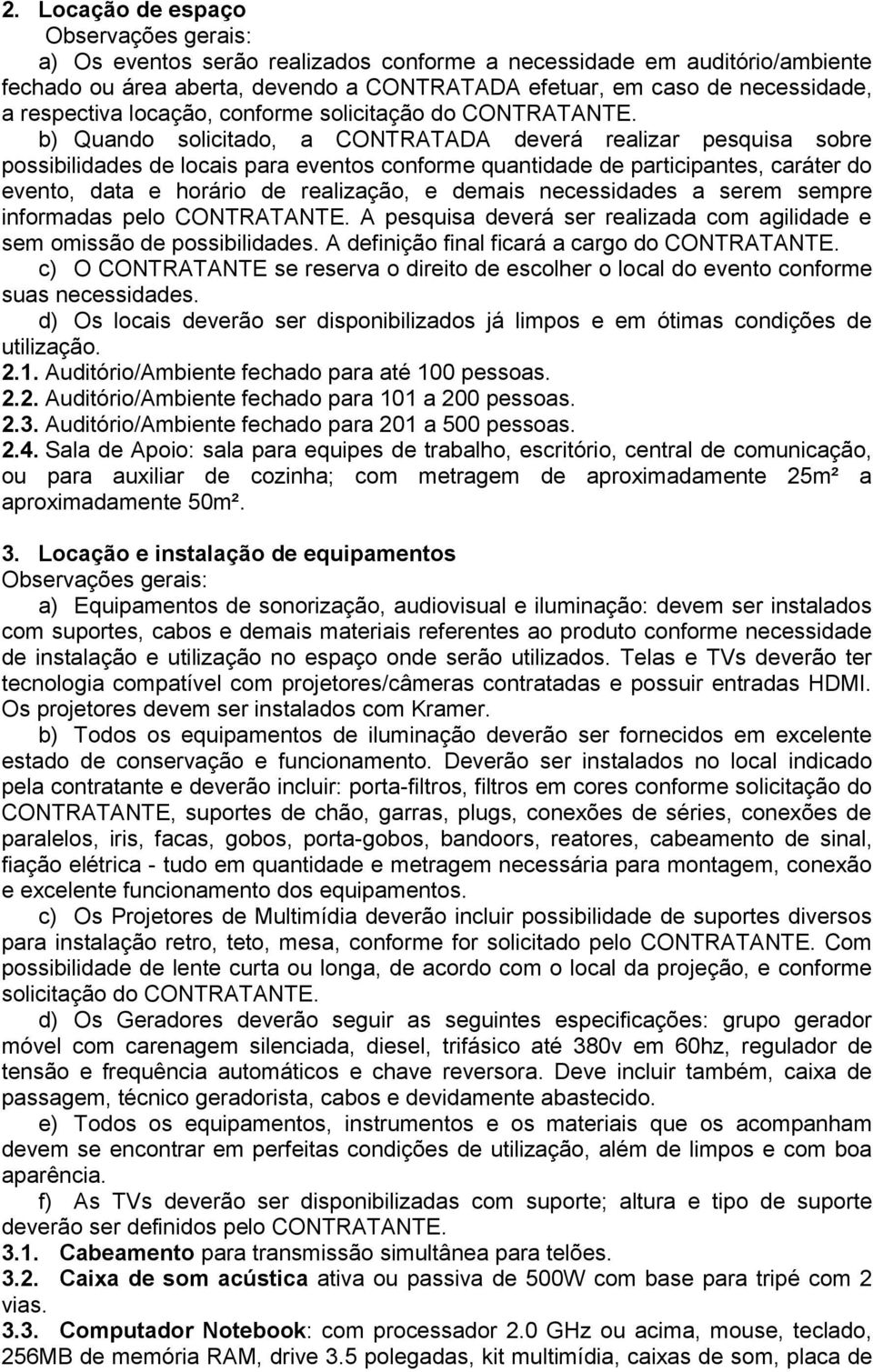 de realização, e demais necessidades a serem sempre informadas pelo A pesquisa deverá ser realizada com agilidade e sem omissão de possibilidades.