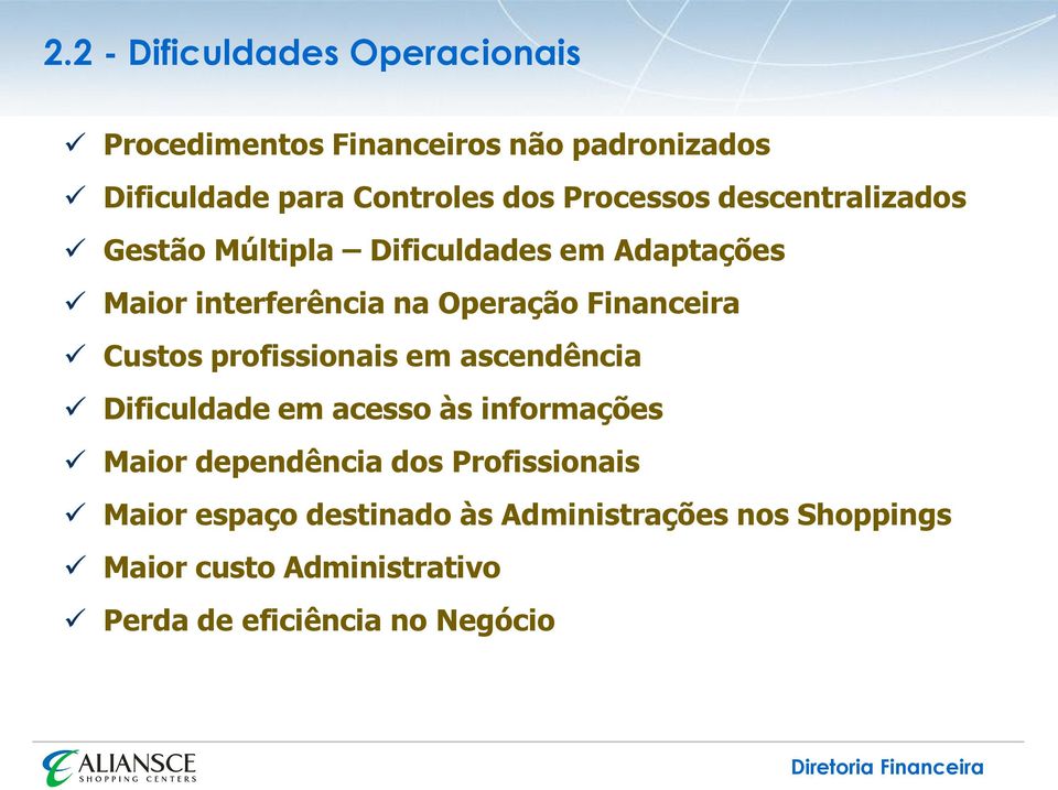 Financeira Custos profissionais em ascendência Dificuldade em acesso às informações Maior dependência dos