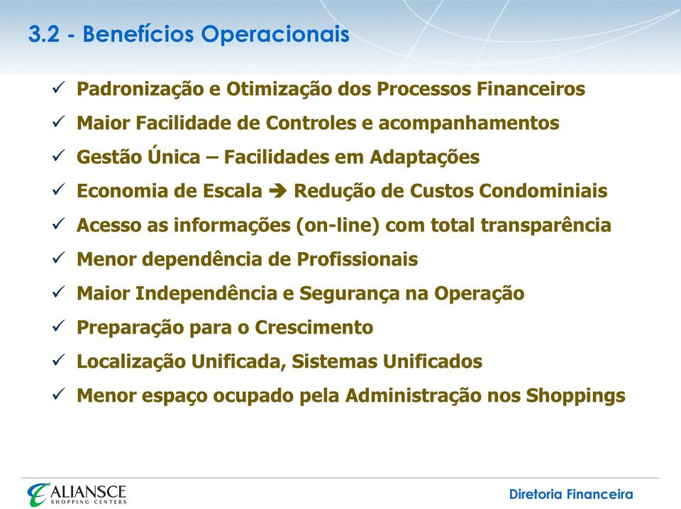 informações (on-line) com total transparência Menor dependência de Profissionais Maior Independência e Segurança na