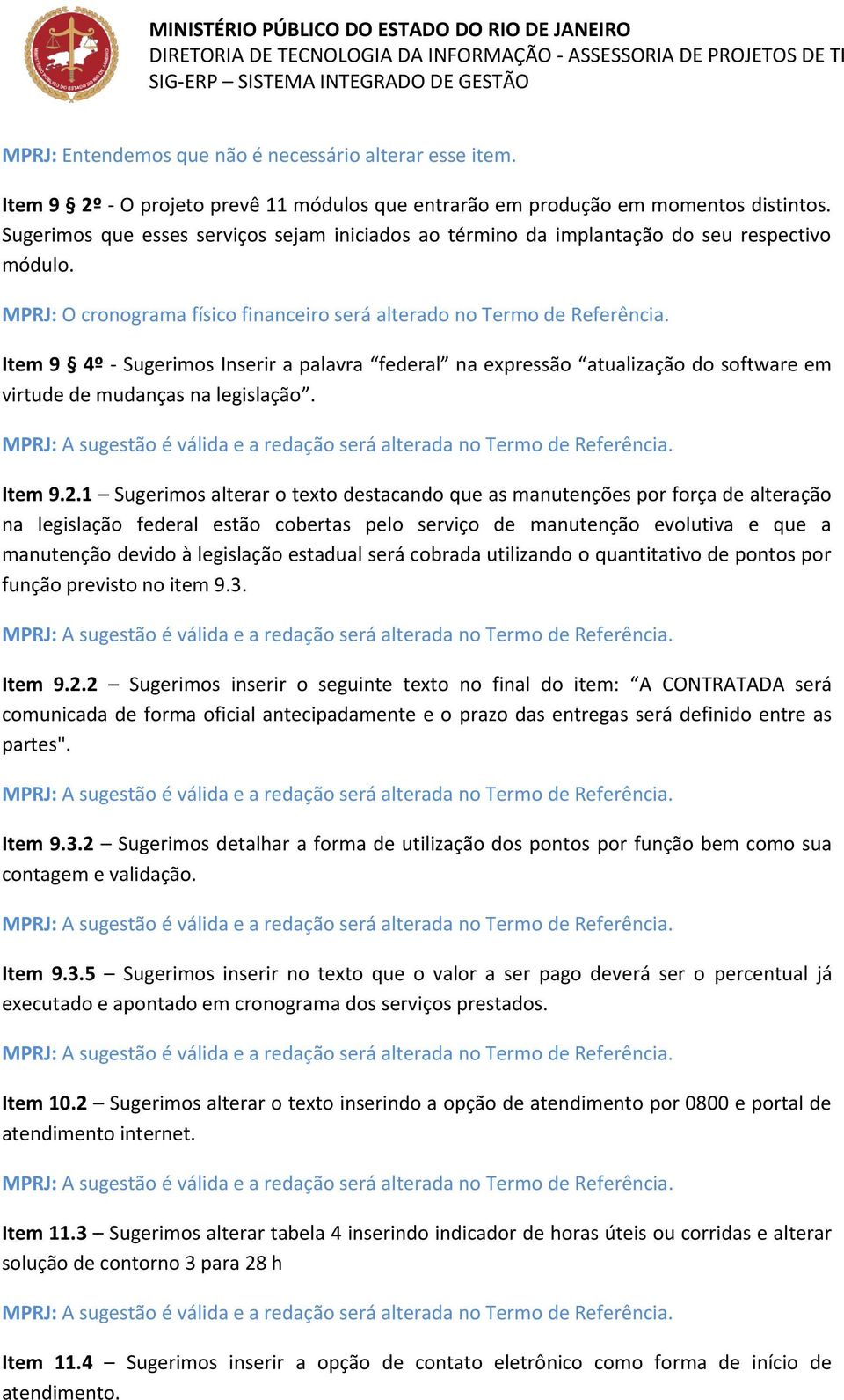 Item 9 4º - Sugerimos Inserir a palavra federal na expressão atualização do software em virtude de mudanças na legislação. Item 9.2.