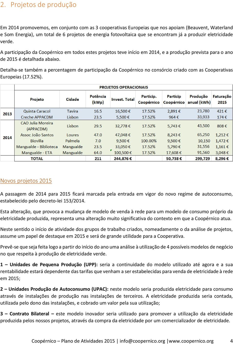 Detalha-se também a percentagem de participação da Coopérnico no consórcio criado com as Cooperativas Europeias (17.52%).