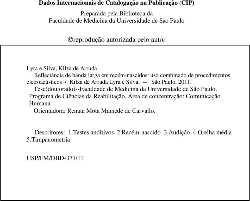 Silva. -- São Paulo, 2011. Tese(doutorado)--Faculdade de Medicina da Universidade de São Paulo. Programa de Ciências da Reabilitação.