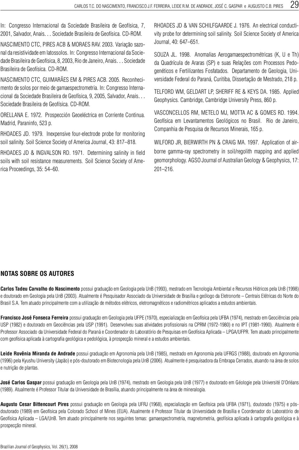 Variação sazonal da resistividade em latossolos. In: Congresso Internacional da Sociedade Brasileira de Geofísica, 8, 2003, Rio de Janeiro, Anais...Sociedade Brasileira de Geofísica. CD-ROM.