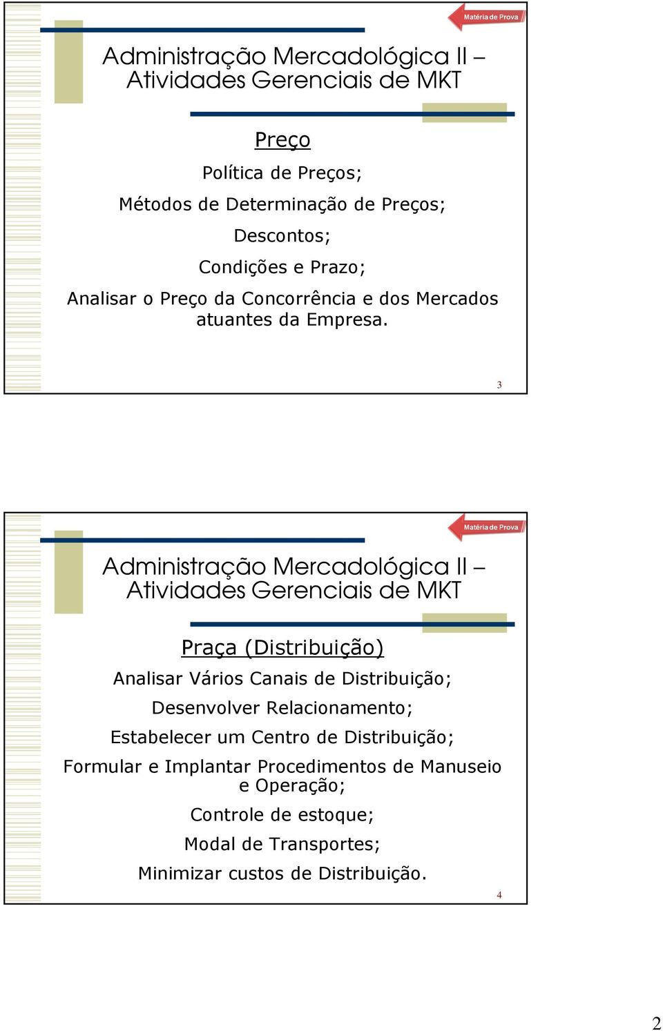 3 Atividades Gerenciais de MKT Praça (Distribuição) Analisar Vários Canais de Distribuição; Desenvolver Relacionamento;