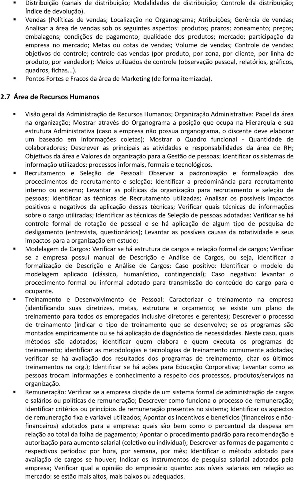 condições de pagamento; qualidade dos produtos; mercado; participação da empresa no mercado; Metas ou cotas de vendas; Volume de vendas; Controle de vendas: objetivos do controle; controle das vendas