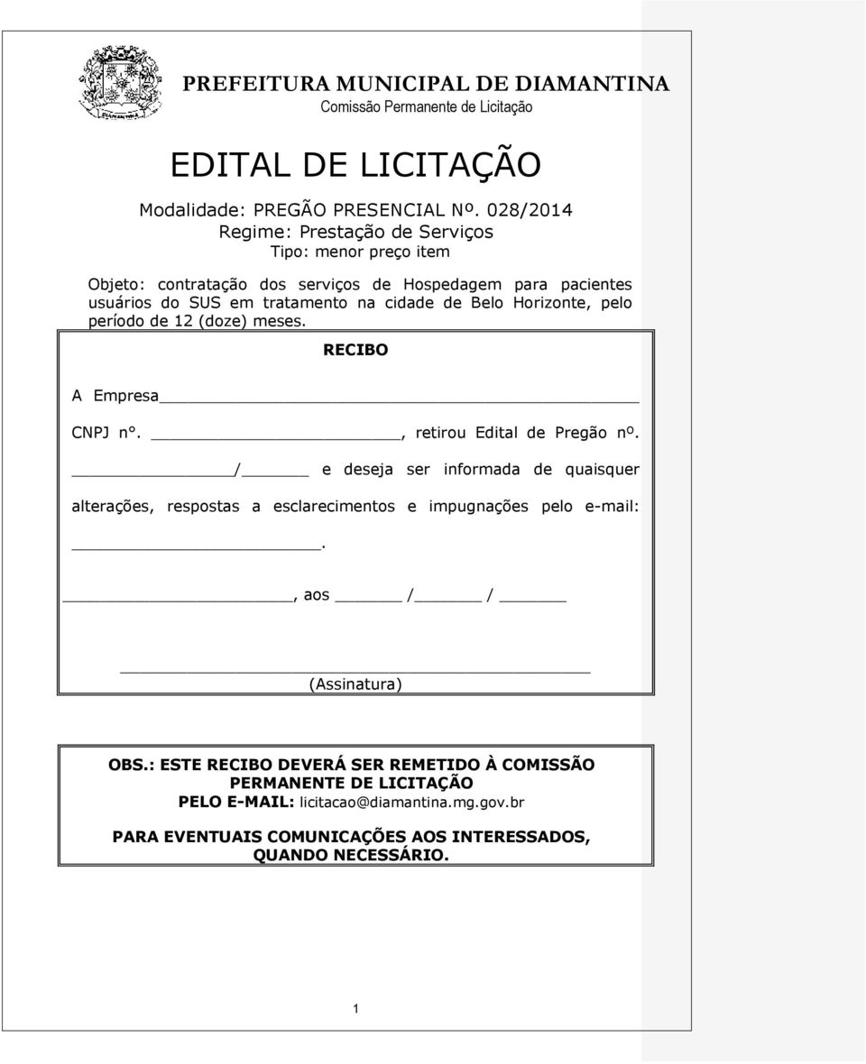 cidade de Belo Horizonte, pelo período de 12 (doze) meses. RECIBO A Empresa CNPJ n., retirou Edital de Pregão nº.