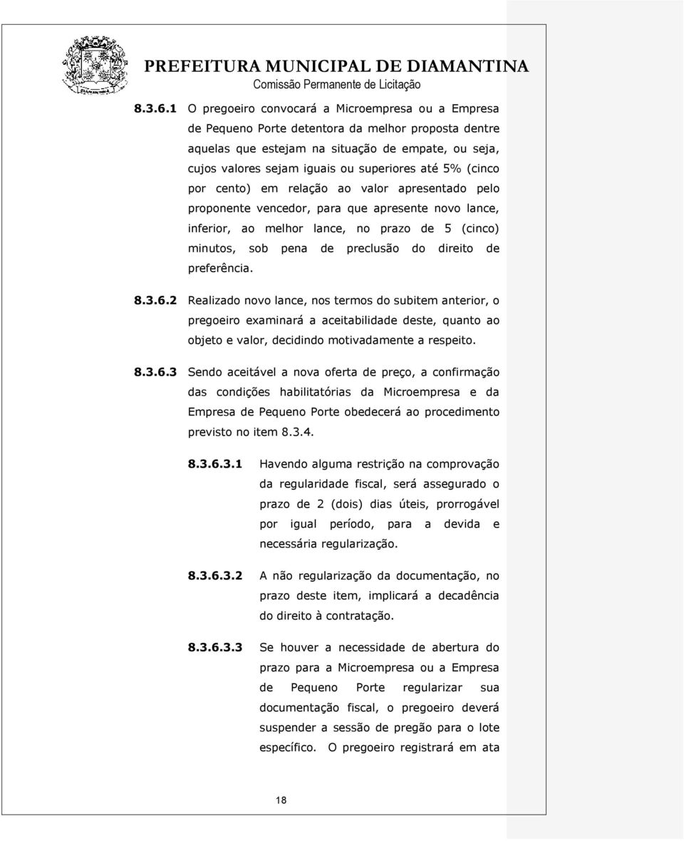 até 5% (cinco por cento) em relação ao valor apresentado pelo proponente vencedor, para que apresente novo lance, inferior, ao melhor lance, no prazo de 5 (cinco) minutos, sob pena de preclusão do