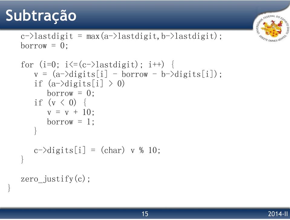 b->digits[i]); if (a->digits[i] > 0) borrow = 0; if (v < 0) { v = v