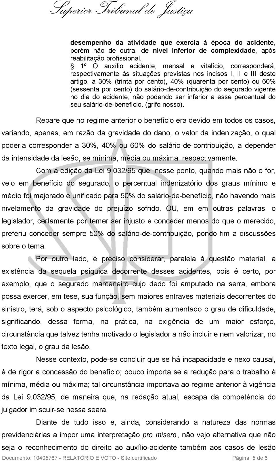 (sessenta por cento) do salário-de-contribuição do segurado vigente no dia do acidente, não podendo ser inferior a esse percentual do seu salário-de-benefício. (grifo nosso).