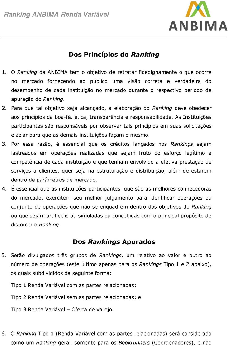 respectivo período de apuração do Ranking. 2. Para que tal objetivo seja alcançado, a elaboração do Ranking deve obedecer aos princípios da boa-fé, ética, transparência e responsabilidade.