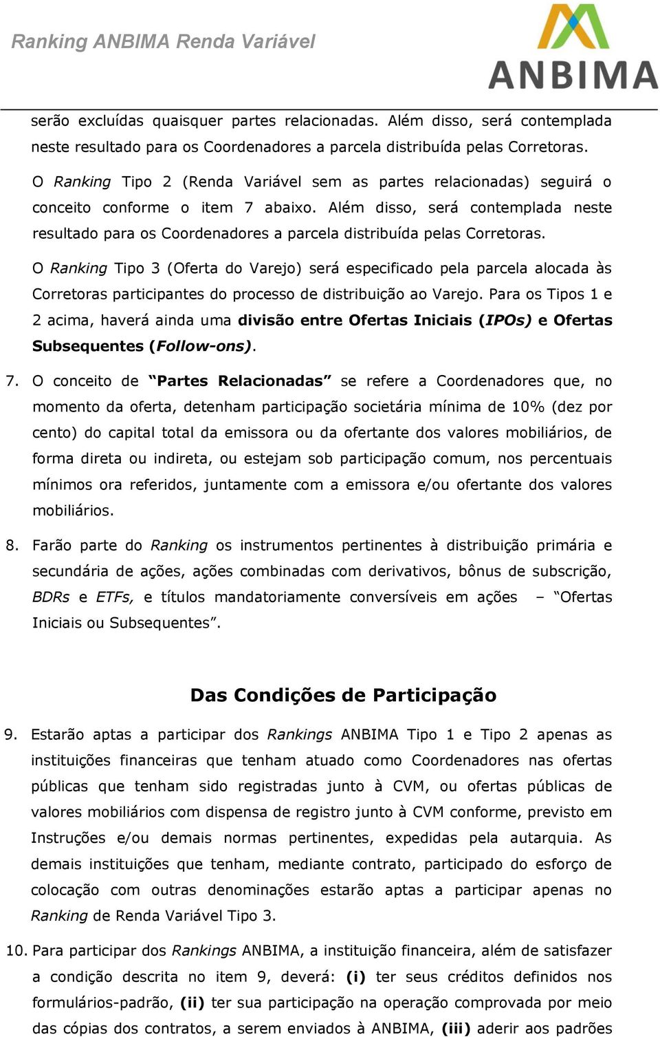 Além disso, será contemplada neste resultado para os Coordenadores a parcela distribuída pelas Corretoras.