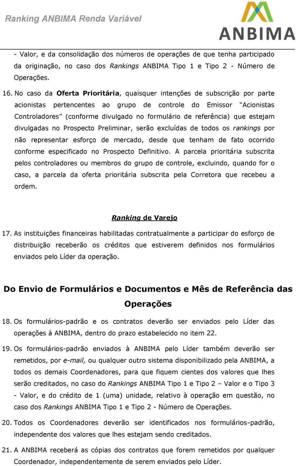 referência) que estejam divulgadas no Prospecto Preliminar, serão excluídas de todos os rankings por não representar esforço de mercado, desde que tenham de fato ocorrido conforme especificado no