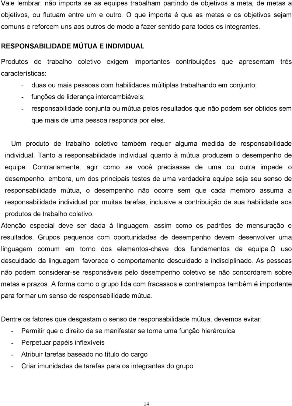 RESPONSABILIDADE MÚTUA E INDIVIDUAL Prduts de trblh cletiv exigem imprtntes cntribuições que presentm três crcterístics: - dus u mis pesss cm hbiliddes múltipls trblhnd em cnjunt; - funções de