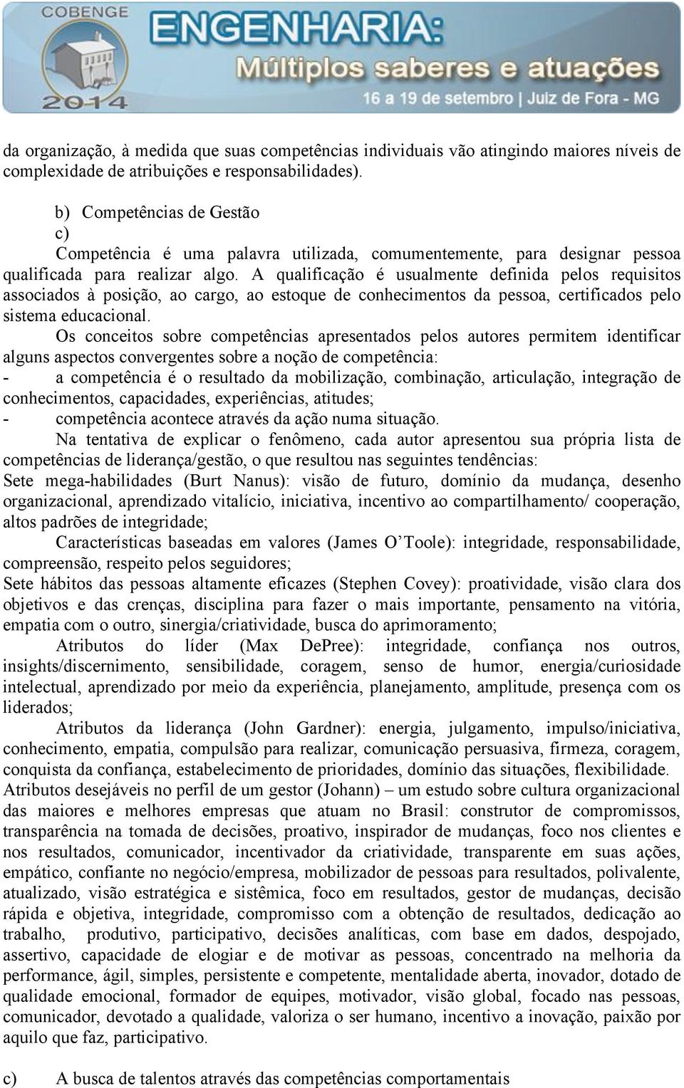 A qualificação é usualmente definida pelos requisitos associados à posição, ao cargo, ao estoque de conhecimentos da pessoa, certificados pelo sistema educacional.