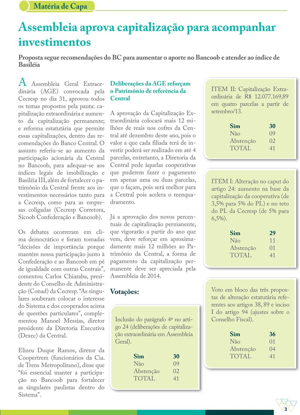 permite essas capitalizações, dentro das recomendações do Banco Central.